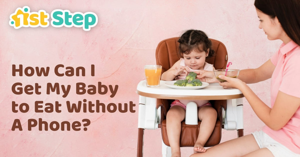 how can i get my baby to eat without a phone