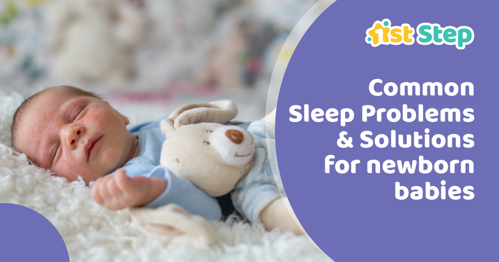 Common Sleep Problems and Solutions for newborn babies – 1st Step